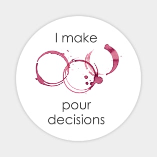 I Make Pour Decisions Magnet